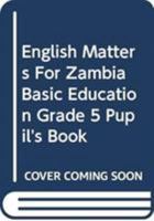 English Matters For Zambia Basic Education Grade 5 Pupil's Book 0521687578 Book Cover