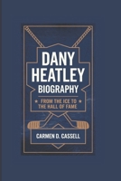 DANY HEATLEY BIOGRAPHY: From the Ice to the Hall of Fame B0DPVM84YD Book Cover