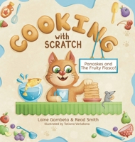 Cooking With Scratch: Pancakes and The Fruity Fiasco! (Breakfast) 1738398501 Book Cover