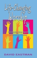 Life-Changing Worship (Restoring the Spirit of Biblical Praise) 0983915784 Book Cover