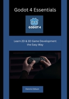 Godot 4 Essentials: Learn 2D & 3D Game Development the Easy Way B0FHB8YCKK Book Cover