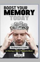 Boost Your Memory Today: The Beginner 1517744415 Book Cover