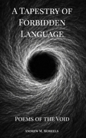 A Tapestry of Forbidden Language; Poems of the Void B0GVW635RN Book Cover