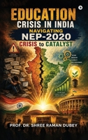 Education Crisis in India: Navigating NEP-2020: Crisis to Catalyst B0H2ZKXLYX Book Cover