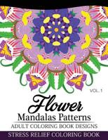 Flower Mandalas Patterns Adult Coloring Book Designs Volume 1: Stress Relief Coloring Book 1537432729 Book Cover