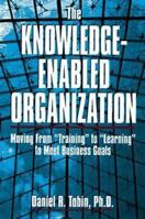 The Knowledge-Enabled Organization: Moving from "Training" to "Learning" to Meet Business Goals 0814403662 Book Cover