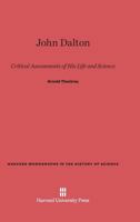 John Dalton: Critical Assessments of His Life and Science (Monographs in History of Science) 0674433912 Book Cover
