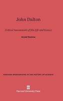 John Dalton: Critical Assessments of His Life and Science (Monographs in History of Science) 0674475259 Book Cover