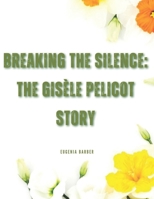 Breaking the Silence: The Gisèle Pelicot Story: A Courageous Stand Against Sexual Violence and the Fight for Justice B0DR5H3W4Z Book Cover