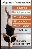 To Beat Parkinson’s, You Must Stand on Your Head – Part 2: The Story Behind the Fight B0F9L8X1P3 Book Cover
