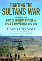 Fighting the Sultan's War: A Diary of British Infantry Officer fighting in the Dhofar Campaign 1974-1976 1805002252 Book Cover
