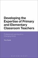 Developing the Expertise of Primary and Elementary Classroom Teachers: Professional Learning for a Changing World 1350122572 Book Cover