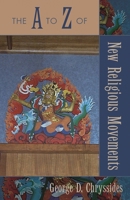 The A to Z of New Religious Movements (A to Z Guide) 0810855887 Book Cover