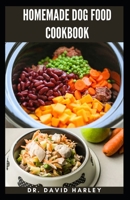 HOMEMADE DOG FOOD COOKBOOK: Simple Homemade Nutritious Meals for Your Canine Friend null Book Cover