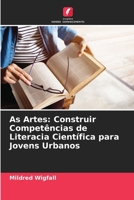As Artes: Construir Competências de Literacia Científica para Jovens Urbanos (Portuguese Edition) 6208306310 Book Cover