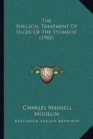 The Surgical Treatment Of Ulcer Of The Stomach 1167168992 Book Cover