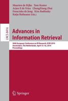 Advances in Information Retrieval: 36th European Conference on IR Research, ECIR 2014, Amsterdam, The Netherlands, April 13-16, 2014, Proceedings 3319060279 Book Cover