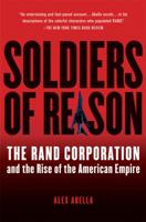 Soldiers Of Reason: The RAND Corporation And The Rise Of The American Empire 0151010811 Book Cover