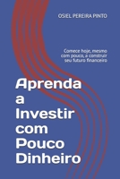 Aprenda a Investir com Pouco Dinheiro: Comece hoje, mesmo com pouco, a construir seu futuro financeiro B0FVWWVBW8 Book Cover