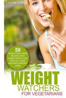 Weight Watchers: Weight Watchers For Vegetarians - 59 Weight Watchers Recipes With Smart Points For Healthy Living And Rapid Weight Loss! 1530839831 Book Cover