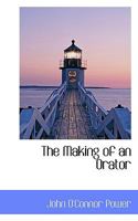 The Making of an Orator: With Examples from Great Masterpieces of Ancient and Modern Eloquence 1144998549 Book Cover