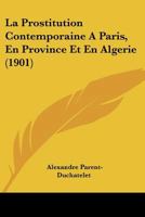 La Prostitution Contemporaine A Paris, En Province Et En Algerie (1901) 1104261235 Book Cover