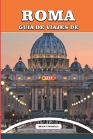 GUÍA DE VIAJES DE ROMA 2026: Explora Roma como un local: consejos privilegiados, joyas ocultas, secretos vaticanos, ruinas antiguas, aventuras ... para un viaje inolvidable. (Spanish Edition) B0GWRMXJ3V Book Cover