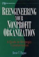 Reengineering Your Nonprofit Organization: A Guide to Strategic Transformation (Nonprofit Law, Finance, and Management Series) 0471118079 Book Cover