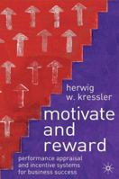 Motivate and Reward: Performance Appraisal and Incentive Systems for Business Success 1403903786 Book Cover
