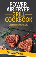 Power Air Fryer Grill Cookbook: Quick and Easy Power Xl Air Fryer Recipes to Fry, Grill, Bake and Roast 1802937994 Book Cover