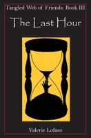 Tangled Web of Friends : Book III - the Last Hour 1596480130 Book Cover