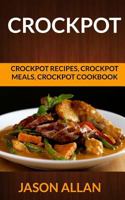 Crockpot: Crockpot Recipes, Crockpot Meals, Crockpot Cookbook 1974298353 Book Cover