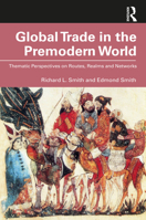 Global Trade in the Premodern World: Thematic Perspectives on Routes, Realms and Networks 0367512238 Book Cover