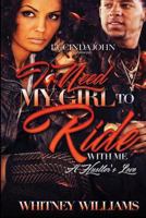 I Need My Girl to Ride With Me: A Hustler's Love 154417179X Book Cover