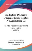 Traduction D'Anciens Ouvrages Latins Relatifs A L'Agriculture V2: Et A La Medecine Veterinaire, Avec Notes (1773) 1166056899 Book Cover