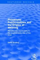 Revival: Philosophy, Psychoanalysis and the Origins of Meaning (2001): Pre-Reflective Intentionality in the Psychoanalytic View of the Mind 1138734691 Book Cover