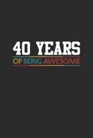 40 Years Of Being Awesome: Dotted Bullet Journal (6 X 9 -120 Pages) - Awesome Birthday Gift Idea for Boys and Girls 1702056694 Book Cover