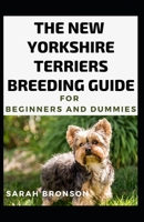 The New Yorkshire Terriers Breeding Guide For Beginners And Dummies B08NVG7K1Y Book Cover