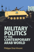 Military Politics of the Contemporary Arab World 1108708684 Book Cover