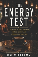 THE ENERGY TEST: A Field Guide to Small Encounters, Mutual Curiosity, and Leaving at the Right Time B0H1CJN797 Book Cover