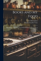Books and My Food: With Literary Quotations and Original Recipes for Every Day in the Year 1021670367 Book Cover