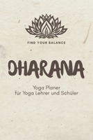 Dharana - Yoga Planer für Yoga Lehrer und Schüler: A5 Yoga Logbuch | Yoga Planer | Yoga Tagebuch | Meditationsbuch | Geschenkbuch für Yogalehrer, ... Rishi, Männer und Frauen 1651264600 Book Cover