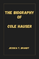 THE BIOGRAPHY OF COLE HAUSER B0DV42ZTX3 Book Cover