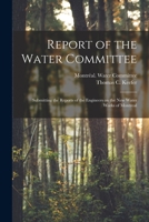 Report of the Water Committee [microform]: Submitting the Reports of the Engineers on the New Water Works of Montreal 1014091985 Book Cover