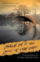 Shake on it and Spit in the Dirt: The Mystery on Big Cypress River 0986038806 Book Cover