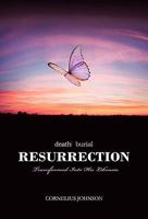 Death, Burial, Resurrection: Transformed Into His Likeness 1450269346 Book Cover