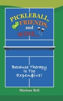 Pickleball, Friends, And Wine ... Because Therapy Is Too Expensive! B0BMT16DCL Book Cover