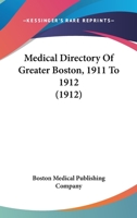 Medical Directory Of Greater Boston, 1911 To 1912 0548822328 Book Cover