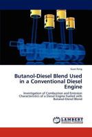 Butanol-Diesel Blend Used in a Conventional Diesel Engine: Investigation of Combustion and Emission Characteristics of a Diesel Engine Fueled with Butanol-Diesel Blend 3846535036 Book Cover