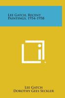 Lee Gatch, Recent Paintings, 1954-1958 1258773341 Book Cover